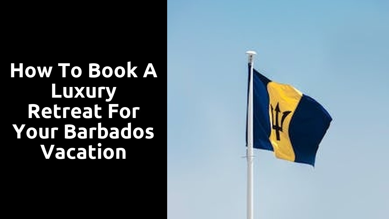 How to Book a Luxury Retreat for Your Barbados Vacation