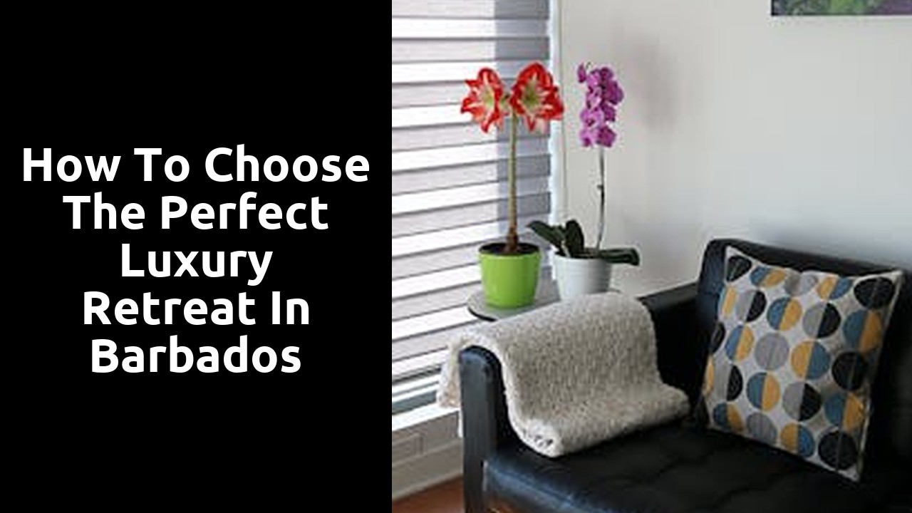How to Choose the Perfect Luxury Retreat in Barbados