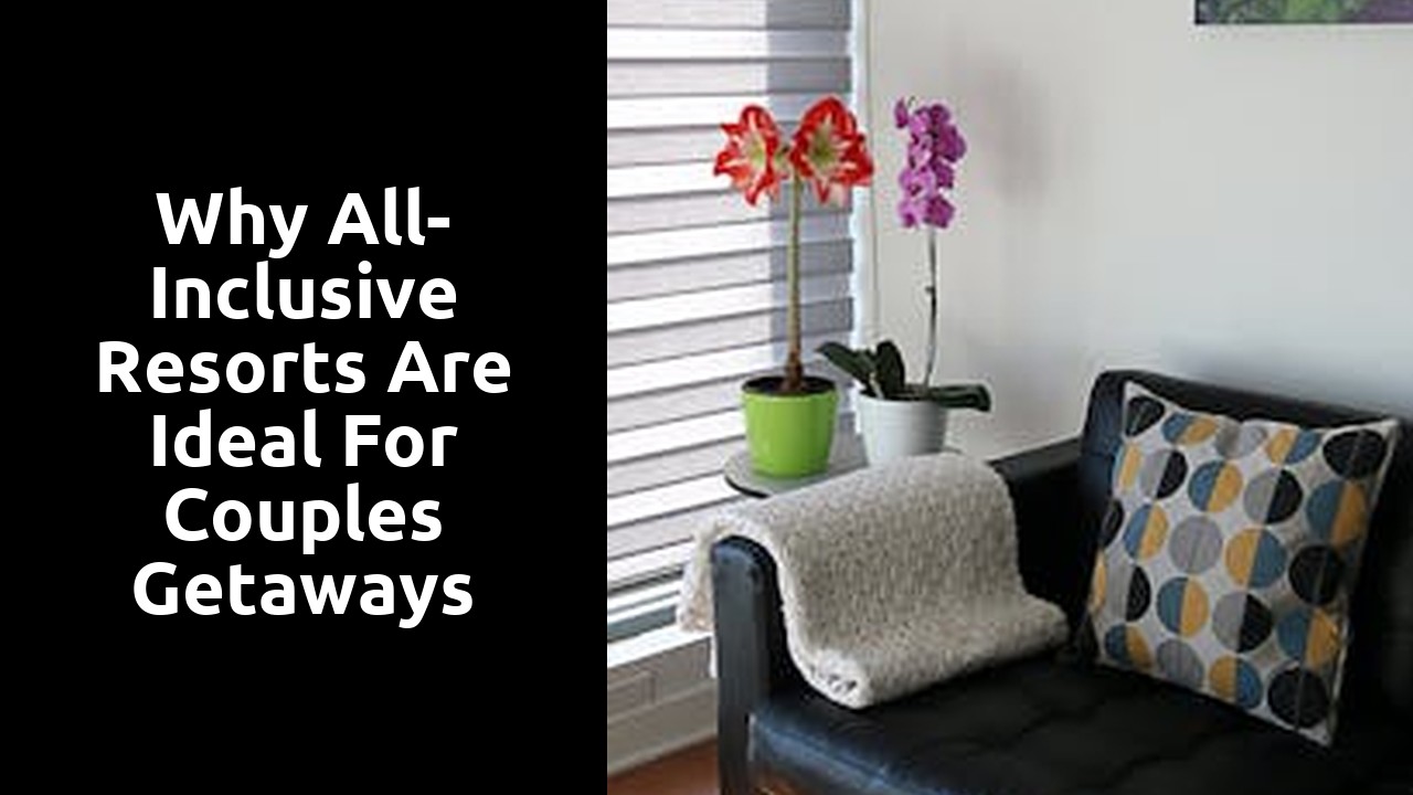 Why All-Inclusive Resorts are Ideal for Couples Getaways