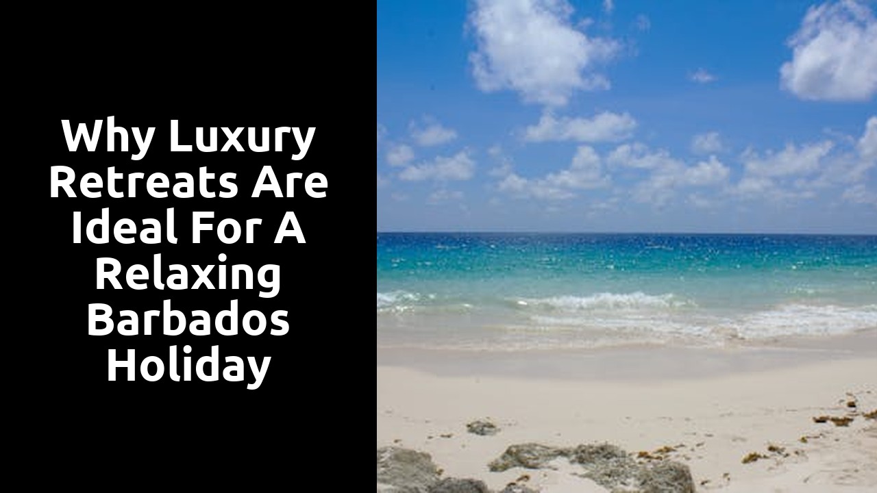 Why Luxury Retreats are Ideal for a Relaxing Barbados Holiday